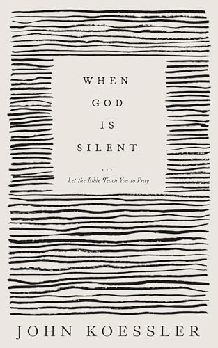 9781683597025: When God Is Silent – Let the Bible Teach You to Pray