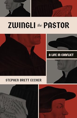 Beispielbild fr Zwingli the Pastor: A Life in Conflict zum Verkauf von Monster Bookshop