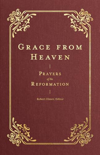 Stock image for Grace from Heaven: Prayers of the Reformation (Prayers of the Church) for sale by Revaluation Books