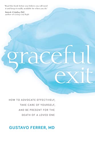 Imagen de archivo de Graceful Exit: How to Advocate Effectively, Take Care of Yourself, and Be Present for the Death of a Loved One a la venta por Reliant Bookstore