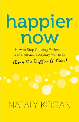 Imagen de archivo de Happier Now: How to Stop Chasing Perfection and Embrace Everyday Moments (Even the Difficult Ones) a la venta por SecondSale