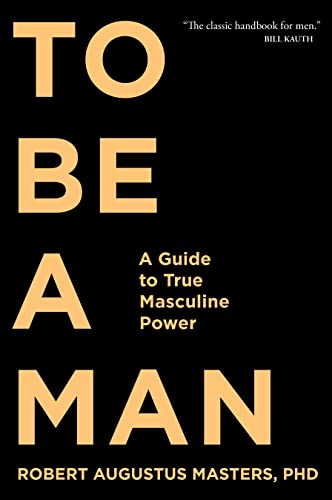 Stock image for To Be a Man: A Guide to True Masculine Power for sale by HPB-Ruby