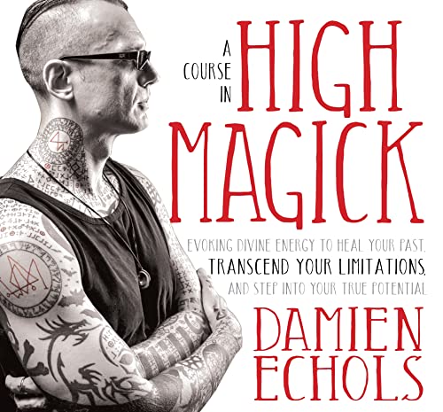 Stock image for A Course in High Magick: Evoking Divine Energy to Heal Your Past, Transcend Your Limitations, and Step Into Your True Potential for sale by HPB Inc.