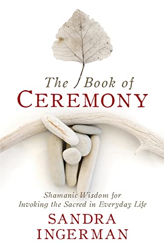 Beispielbild fr The Book of Ceremony: Shamanic Wisdom for Invoking the Sacred in Everyday Life zum Verkauf von WorldofBooks