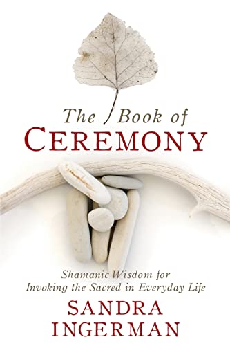 Stock image for The Book of Ceremony: Shamanic Wisdom for Invoking the Sacred in Everyday Life for sale by Half Price Books Inc.