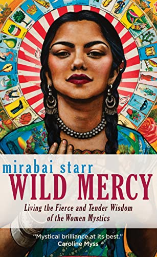 Beispielbild fr Wild Mercy : Living the Fierce and Tender Wisdom of the Women Mystics zum Verkauf von Better World Books