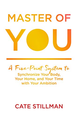 Beispielbild fr Master of You: A Five-Point System to Synchronize Your Body, Your Home, and Your Time with Your Ambition zum Verkauf von New Legacy Books