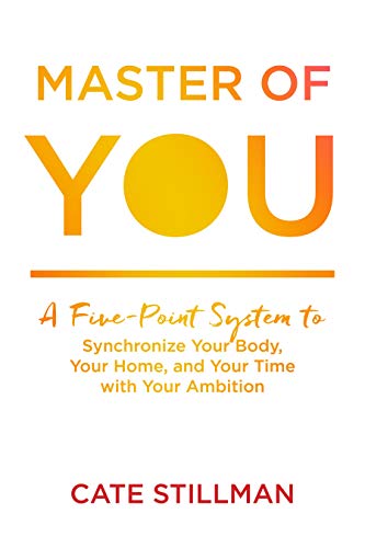 Imagen de archivo de Master of You: A Five-Point System to Synchronize Your Body, Your Home, and Your Time with Your Ambition a la venta por New Legacy Books