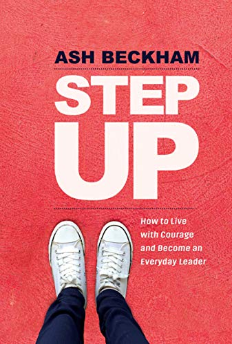 Beispielbild fr Step Up : How to Live with Courage and Become an Everyday Leader zum Verkauf von Better World Books