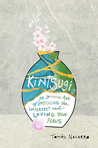 Beispielbild fr Kintsugi: The Japanese Art of Embracing the Imperfect and Loving Your Flaws zum Verkauf von Goodwill of Colorado