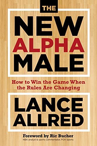 Imagen de archivo de The New Alpha Male: How to Win the Game When the Rules Are Changing a la venta por Dream Books Co.