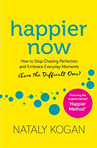 Beispielbild fr Happier Now: How to Stop Chasing Perfection and Embrace Everyday Moments (Even the Difficult Ones) zum Verkauf von PlumCircle