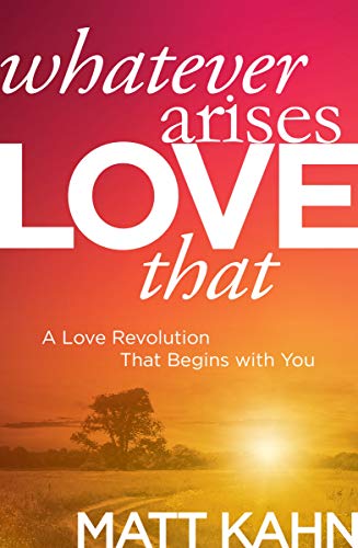 9781683644699: Whatever Arises, Love That: A Love Revolution That Begins with You