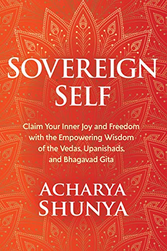 Beispielbild fr Sovereign Self: Claim Your Inner Joy and Freedom with the Empowering Wisdom of the Vedas, Upanishads, and Bhagavad Gita zum Verkauf von Zoom Books Company