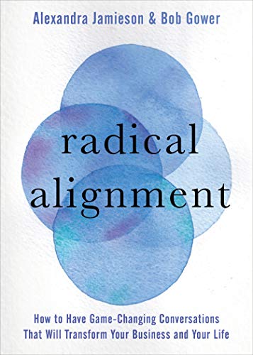 Imagen de archivo de Radical Alignment: How to Have Game-Changing Conversations That Will Transform Your Business and Your Life a la venta por PlumCircle