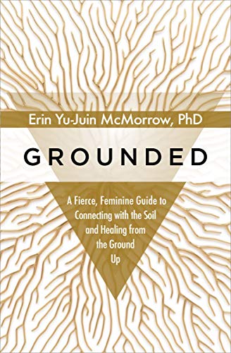 Stock image for Grounded: A Fierce, Feminine Guide to Connecting with the Soil and Healing from the Ground Up for sale by Dream Books Co.