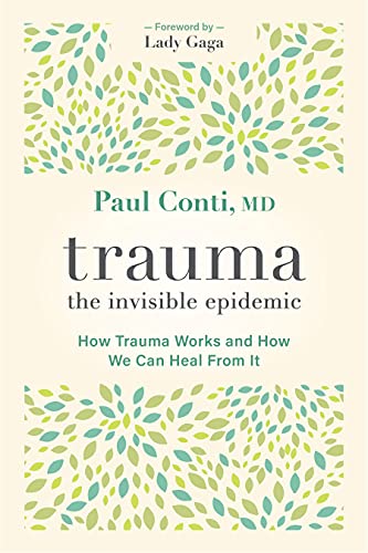 9781683647355: Trauma: The Invisible Epidemic: The Invisible Epidemic; How Trauma Works and How We Can Heal from It