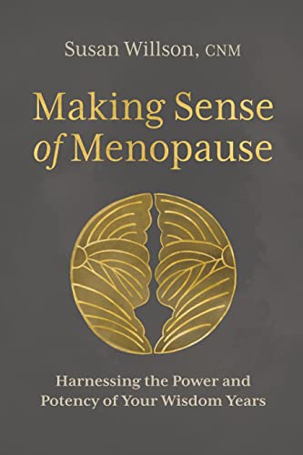 Imagen de archivo de Making Sense of Menopause: Harnessing the Power and Potency of Your Wisdom Years a la venta por Blue Vase Books