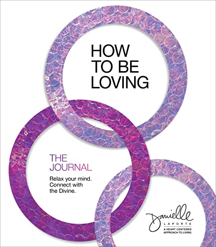 Beispielbild fr How to Be Loving: The Journal: Relax Your Mind. Connect with the Divine. zum Verkauf von Half Price Books Inc.