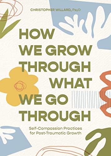 9781683648901: How We Grow Through What We Go Through: Self-Compassion Practices for Post-Traumatic Growth