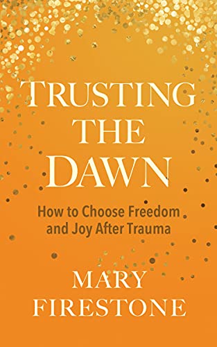 Stock image for Trusting the Dawn: How to Choose Freedom and Joy After Trauma for sale by BooksRun