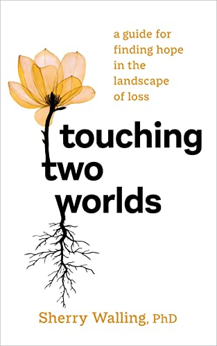 Stock image for Touching Two Worlds: A Guide for Finding Hope in the Landscape of Loss for sale by Goodwill