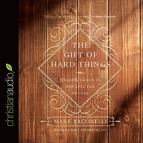 Stock image for The Gift of Hard Things: Finding Grace in Unexpected Places for sale by PlumCircle