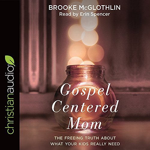 9781683666806: Gospel-Centered Mom: The Freeing Truth about What Your Kids Really Need