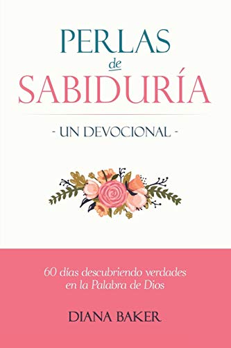 Imagen de archivo de Perlas de Sabidura - Un Devocional: 60 das Descubriendo Verdades en la Palabra de Dios (Spanish Edition) a la venta por GF Books, Inc.
