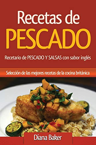 Recetas de Pescado con sabor inglés: Recetario de PESCADO Y SALSAS con  sabor inglés (Spanish Edition) - Baker, Diana: 9781683687986 - AbeBooks