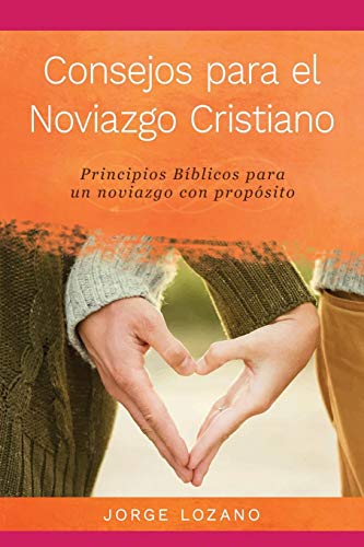 Beispielbild fr Consejos para el Noviazgo Cristiano: Principios Bíblicos para un Noviazgo con Propósito (Spanish Edition) zum Verkauf von ZBK Books