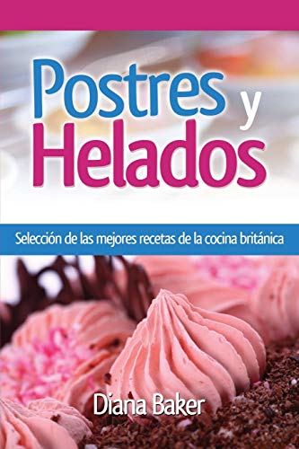 Stock image for Postres y Helados: Seleccin de las mejores recetas de la cocina britnica (Pastelera Y Repostera) (Spanish Edition) for sale by GF Books, Inc.