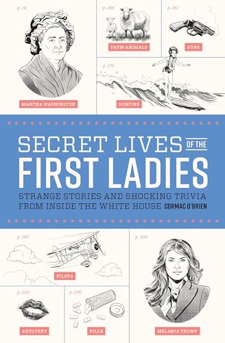 9781683690047: Secret Lives of the First Ladies: Strange Stories and Shocking Trivia From Inside the White House: 2