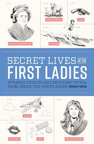 Stock image for Secret Lives of the First Ladies: Strange Stories and Shocking Trivia From Inside the White House for sale by SecondSale