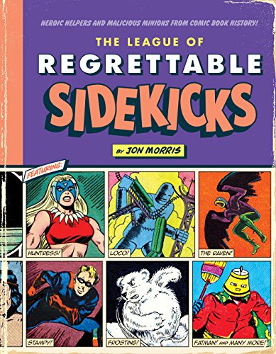 Imagen de archivo de The League of Regrettable Sidekicks: Heroic Helpers from Comic Book History! a la venta por PlumCircle
