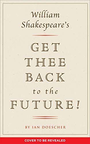 Beispielbild fr William Shakespeare's Get Thee Back to the Future! zum Verkauf von Better World Books