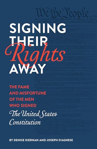 

Signing Their Rights Away: The Fame and Misfortune of the Men Who Signed the United States Constitution [Soft Cover ]