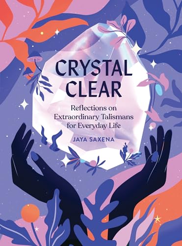 Stock image for Crystal Clear: Reflections on Extraordinary Talismans for Everyday Life for sale by SecondSale