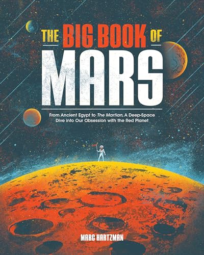 Stock image for The Big Book of Mars: From Ancient Egypt to The Martian, A Deep-Space Dive into Our Obsession with the Red Planet for sale by Open Books