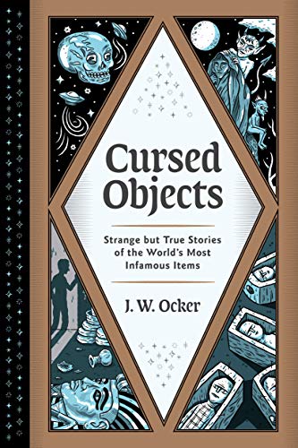 Imagen de archivo de Cursed Objects: Strange but True Stories of the World's Most Infamous Items a la venta por Lakeside Books