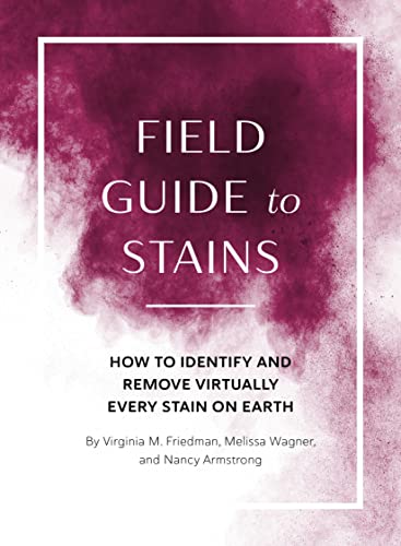 Imagen de archivo de Field Guide to Stains: How to Identify and Remove Virtually Every Stain on Earth a la venta por BooksRun