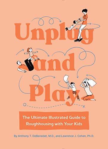 Beispielbild fr Unplug and Play: The Ultimate Illustrated Guide to Roughhousing with Your Kids zum Verkauf von Bookmans