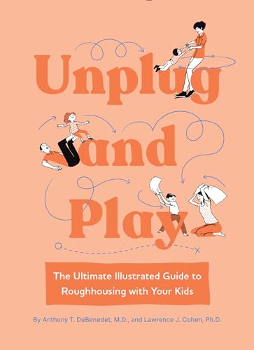 Stock image for Unplug and Play: The Ultimate Illustrated Guide to Roughhousing with Your Kids for sale by Bookmans