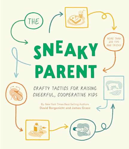 Stock image for The Sneaky Parent: Crafty Tactics for Raising Cheerful, Cooperative Kids for sale by Housing Works Online Bookstore