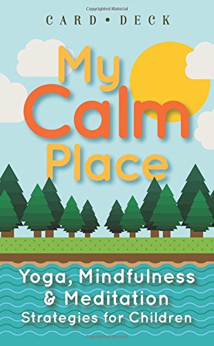 Beispielbild fr My Calm Place: Yoga, Mindfulness & Meditation Strategies for Children zum Verkauf von Irish Booksellers