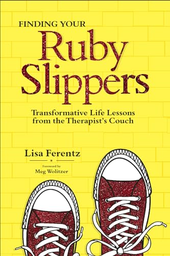 Beispielbild fr Finding Your Ruby Slippers: Transformative Life Lessons from the Therapist's Couch zum Verkauf von WorldofBooks