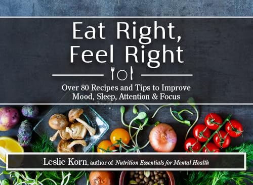 Beispielbild fr Eat Right, Feel Right : Over 80 Recipes and Tips to Improve Mood, Sleep, Attention & Focus zum Verkauf von Better World Books