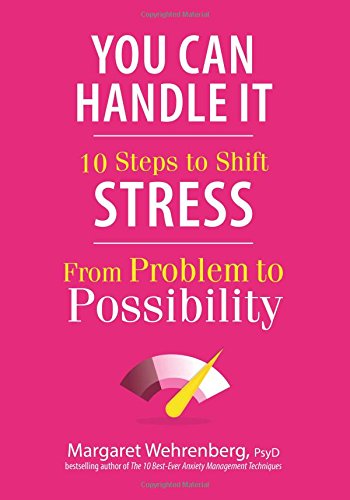 You Can Handle It: 10 Steps to Shift Stress from Problem to Possibility - Margaret Wehrenberg