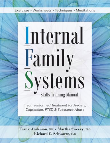 9781683730873: Internal Family Systems Skills Training Manual: Trauma-Informed Treatment for Anxiety, Depression, PTSD & Substance Abuse