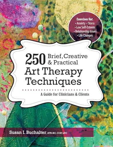 Stock image for 250 Brief, Creative & Practical Art Therapy Techniques: A Guide for Clinicians and Clients for sale by HPB-Diamond